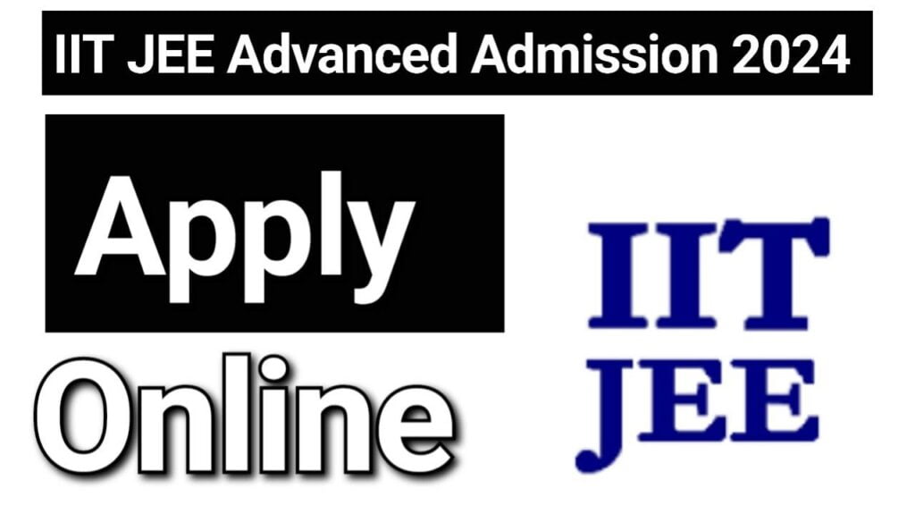 IIT JEE Advanced Admission Online Form 2024